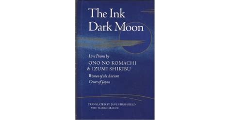 Read The Ink Dark Moon Love Poems By Ono No Komachi And Izumi Shikibu Women Of The Ancient Court Of Japan By Ono No Komachi
