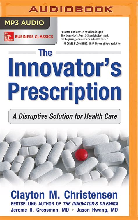 Read The Innovators Prescription  A Disruptive Solution For Health Care By Clayton M Christensen