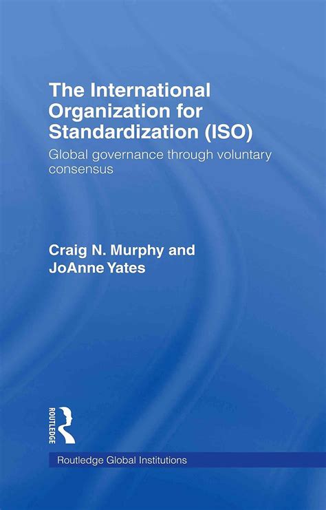 Read The International Organization For Standardization Iso Global Governance Through Voluntary Consensus By Craig N Murphy