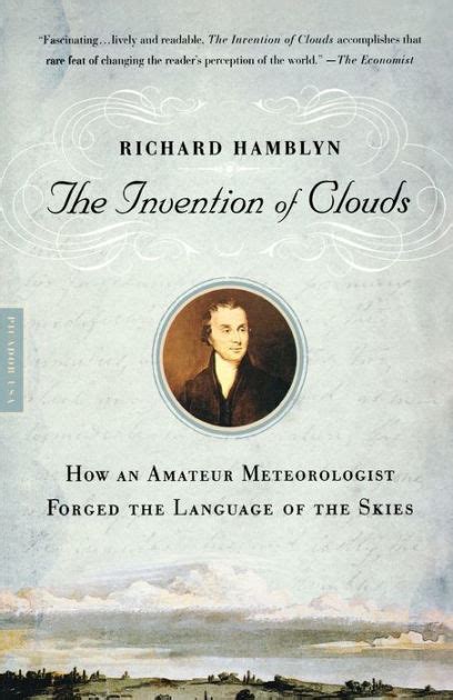 Read The Invention Of Clouds How An Amateur Meteorologist Forged The Language Of The Skies By Richard Hamblyn
