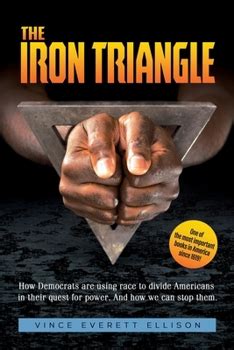 Read The Iron Triangle Inside The Liberal Democrat Plan To Use Race To Divide Christians And America In Their Quest For Power And How We Can Defeat Them By Vince Everett Ellison
