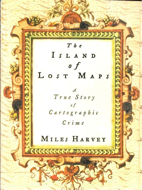 Read The Island Of Lost Maps A True Story Of Cartographic Crime By Miles Harvey