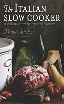 Read Online The Italian Slow Cooker 125 Easy Recipes For The Electric Slow Cooker By Michele Scicolone