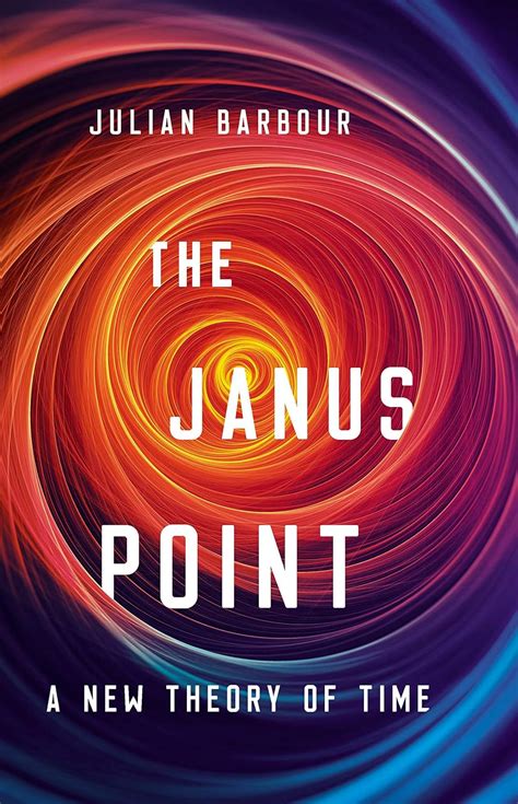 Read Online The Janus Point A New Theory Of Time By Julian Barbour