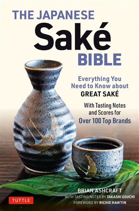 Full Download The Japanese Sake Bible Everything You Need To Know About Great Sake  With Tasting Notes And Scores For 100 Top Brands By Brian Ashcraft