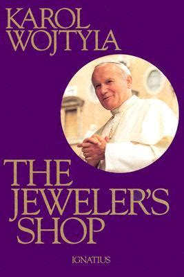 Full Download The Jewelers Shop A Meditation On The Sacrament Of Matrimony Passing On Occasion Into A Drama By Pope John Paul Ii