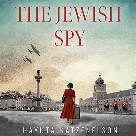 Full Download The Jewish Spy A Ww2 Historical Novel Based On A True Story Of A Jewish Holocaust Survivor World War Ii Brave Women Fiction Book 3 By Hayuta Katzenelson