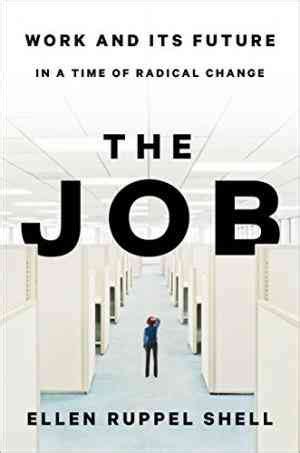 Read Online The Job The Future Of Work In The Modern Era By Ellen Ruppel Shell