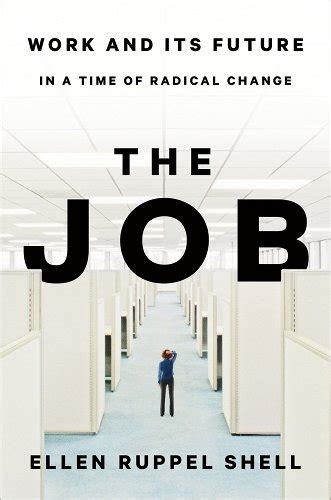 Read Online The Job Work And Its Future In A Time Of Radical Change By Ellen Ruppel Shell