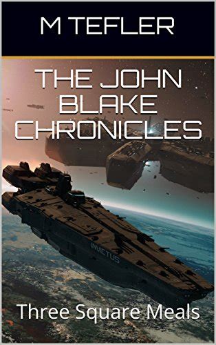 Read The John Blake Chronicles  Volume 1 Three Square Meals The Unclaimed Legacy Series By M Tefler
