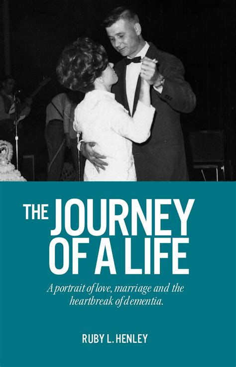 Read Online The Journey Of A Life A Portrait Of Love Marriage And The Heartbreak Of Dementia By Ruby L Henley
