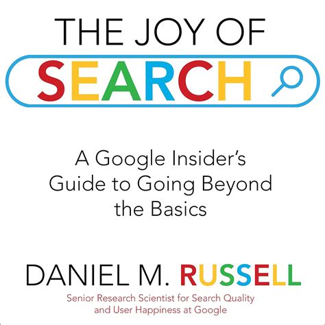 Read The Joy Of Search A Google Insiders Guide To Going Beyond The Basics By Daniel M Russell