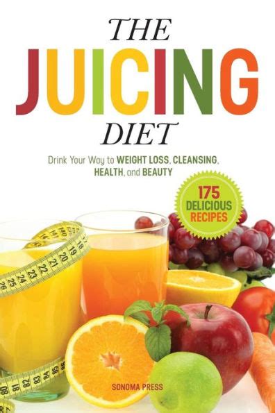 Read Online The Juicing Diet Drink Your Way To Weight Loss Cleansing Health And Beauty By Sonoma Press