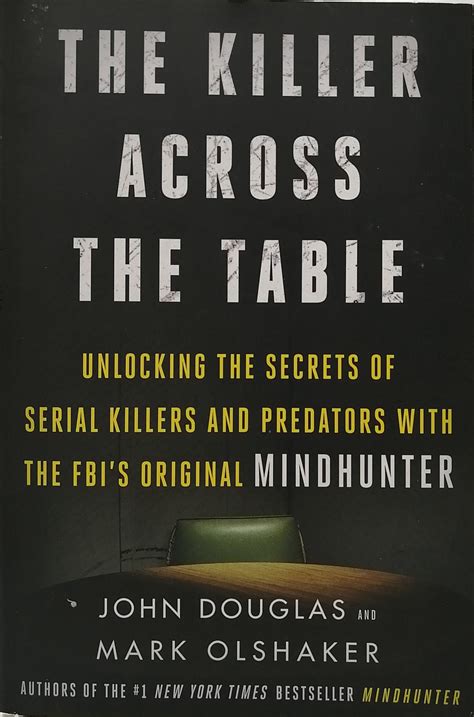 Read The Killer Across The Table Unlocking The Secrets Of Serial Killers And Predators With The Fbis Original Mindhunter By John E Douglas