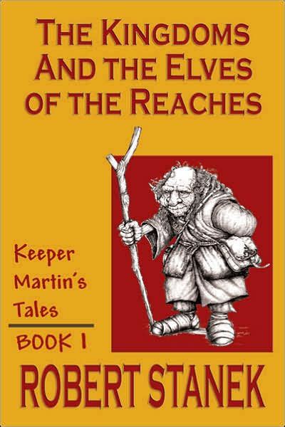 Full Download The Kingdoms And The Elves Of The Reaches Iii Keeper Martins Tales 3 By Robert Stanek