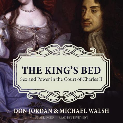 Read The Kings Bed Ambition And Intimacy In The Court Of Charles Ii By Don Jordan