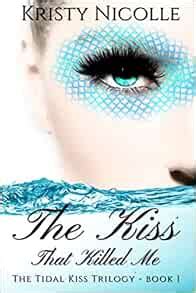 Full Download The Kiss That Killed Me The Tidal Kiss Trilogy Book 1 By Kristy Nicolle
