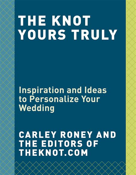Read The Knot Yours Truly Inspiration And Ideas To Personalize Your Wedding By Carley Roney
