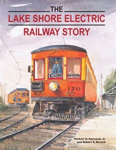 Read The Lake Shore Electric Railway Story By Herbert H Harwood Jr