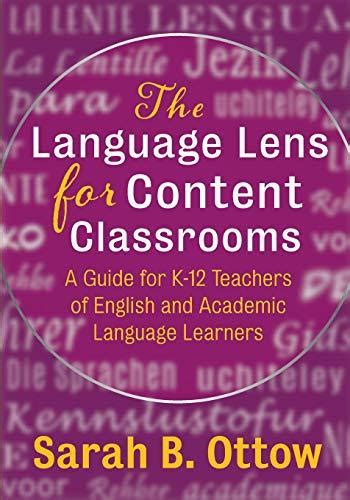 Download The Language Lens For Content Classrooms A Guide For K12 Educators Of English And Academic Language Learners By Sarah Ottow