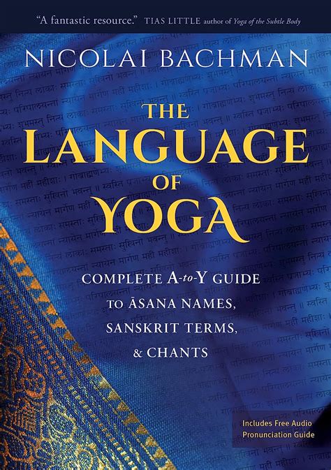Download The Language Of Yoga Complete A To Y Guide To ASana Names Sanskrit Terms And Chants By Nicolai Bachman