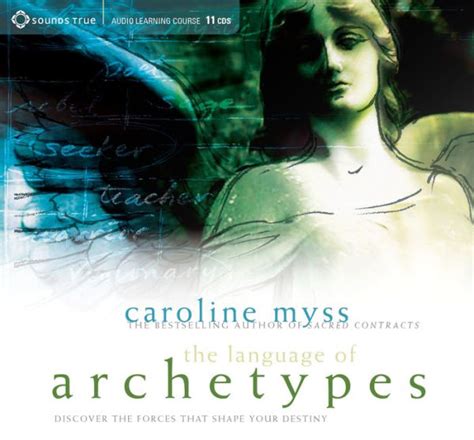 Read Online The Language Of Archetypes Discover The Forces That Shape Your Destiny By Caroline Myss