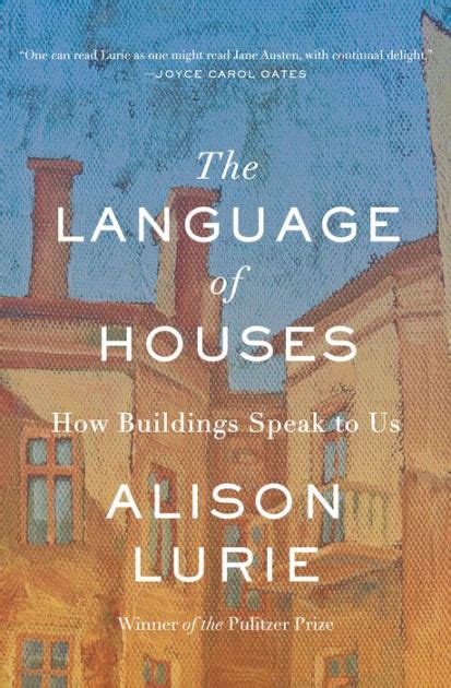 Read The Language Of Houses How Buildings Speak To Us Diamond Anniversary Tribute By Alison Lurie