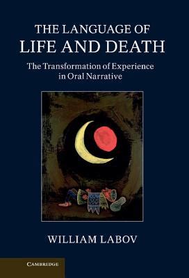 Read Online The Language Of Life And Death The Transformation Of Experience In Oral Narrative By William Labov