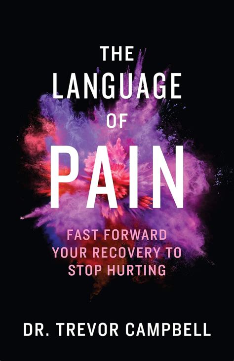 Read The Language Of Pain Fast Forward Your Recovery To Stop Hurting By Trevor   Campbell