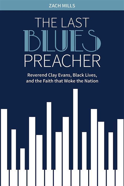 Full Download The Last Blues Preacher Reverend Clay Evans Black Lives And The Faith That Woke The Nation By Zach Mills