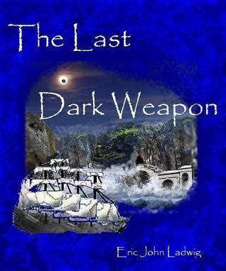 Read Online The Last Dark Weapon Fires Trilogy By Eric John Ladwig