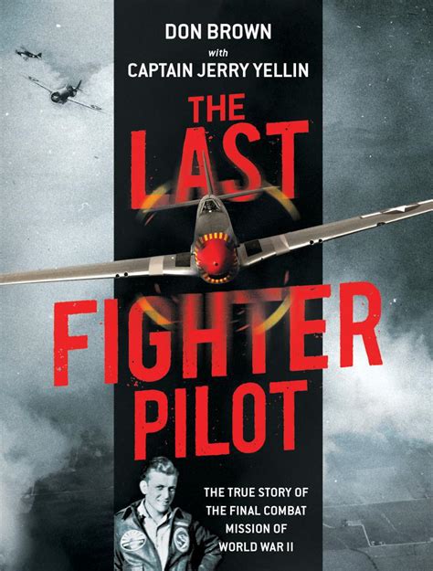 Download The Last Fighter Pilot The True Story Of The Final Combat Mission Of World War Ii By Don Brown
