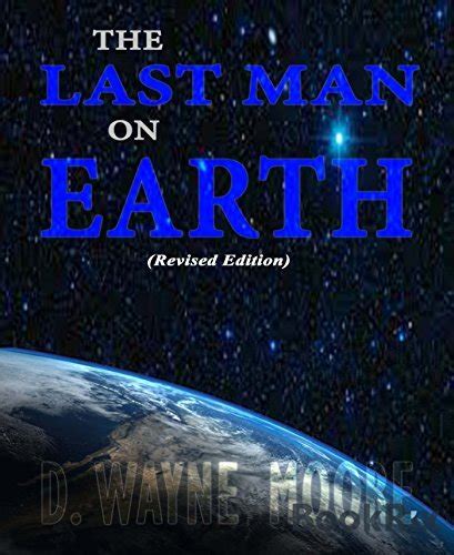 Full Download The Last Man On Earth Revised Edition By D Wayne Moore
