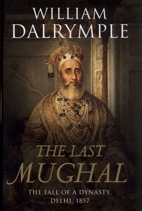 Read Online The Last Mughal The Fall Of A Dynasty Delhi 1857 By William Dalrymple