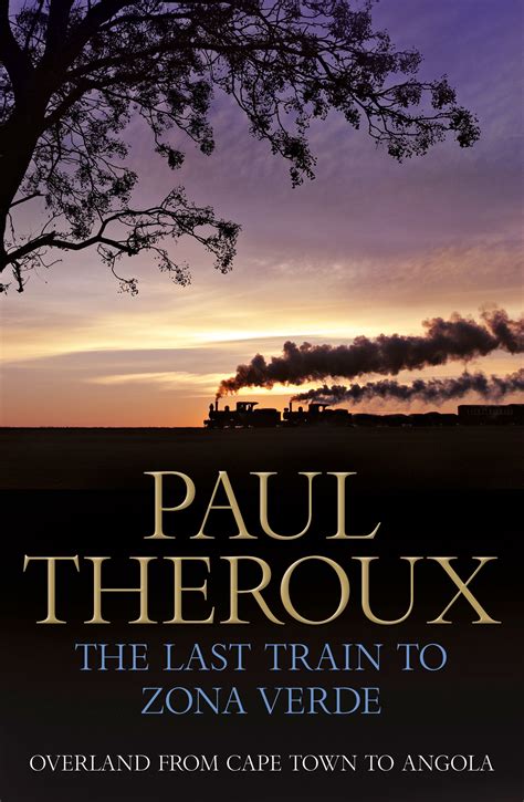 Download The Last Train To Zona Verde By Paul Theroux