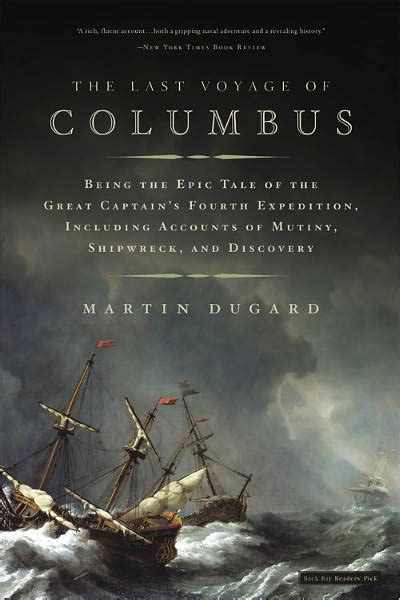 Read The Last Voyage Of Columbus Being The Epic Tale Of The Great Captains Fourth Expedition Including Accounts Of Mutiny Shipwreck And Discovery By Martin Dugard