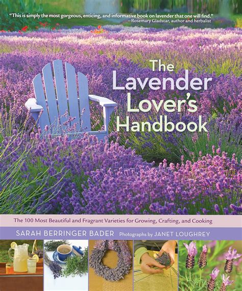 Read The Lavender Lovers Handbook The 100 Most Beautiful And Fragrant Varieties For Growing Crafting And Cooking By Sarah Berringer Bader