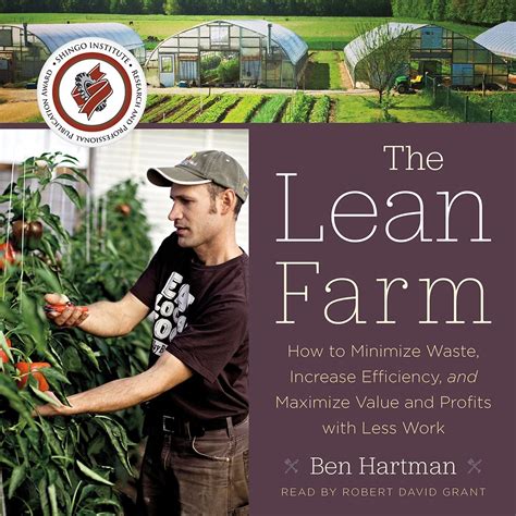 Read Online The Lean Farm How To Minimize Waste Increase Efficiency And Maximize Value And Profits With Less Work By Ben Hartman