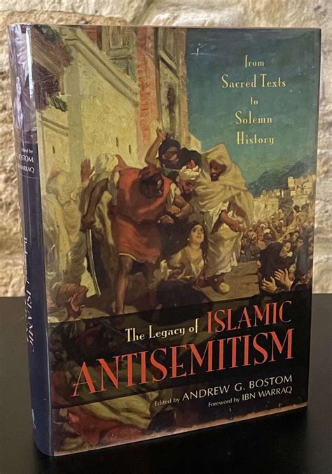 Full Download The Legacy Of Islamic Antisemitism From Sacred Texts To Solemn History By Andrew G Bostom
