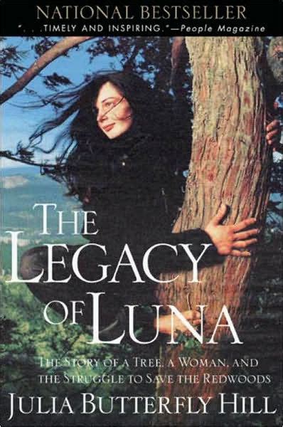 Full Download The Legacy Of Luna The Story Of A Tree A Woman And The Struggle To Save The Redwoods By Julia Butterfly Hill