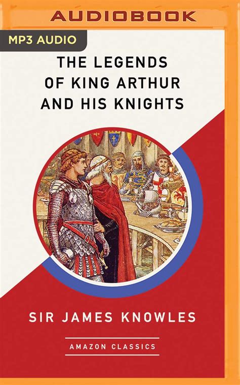Download The Legends Of King Arthur And His Knights Amazonclassics Edition By James Knowles
