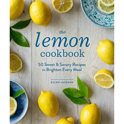 Read The Lemon Cookbook 50 Sweet  Savory Recipes To Brighten Every Meal By Ellen  Jackson