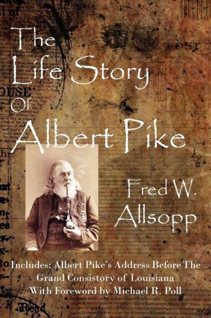 Read The Life Story Of Albert Pike By Fred W Allsopp