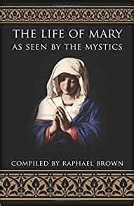 Read Online The Life Of Mary As Seen By The Mystics By Raphael Brown
