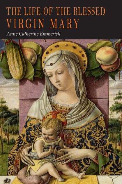 Read Online The Life Of The Blessed Virgin Mary From The Visions Of Ven Anne Catherine Emmerich By Anne Catherine Emmerich