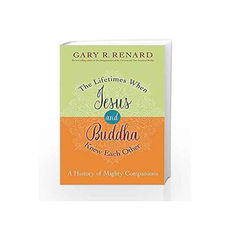 Full Download The Lifetimes When Jesus And Buddha Knew Each Other A History Of Mighty Companions By Gary R Renard