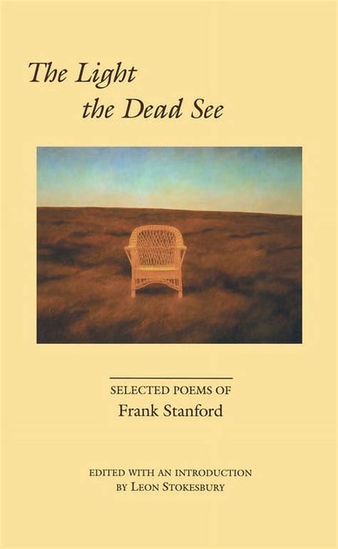 Download The Light The Dead See The Selected Poems Of Frank Stanford By Frank Stanford