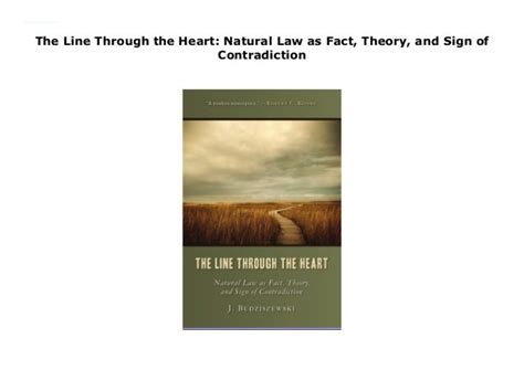 Download The Line Through The Heart Natural Law As Fact Theory And Sign Of Contradiction By J Budziszewski