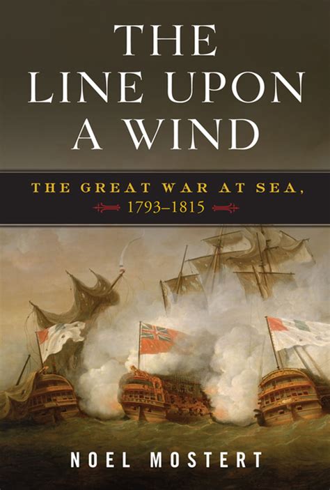 Read Online The Line Upon A Wind The Great War At Sea 17931815 By Noel Mostert
