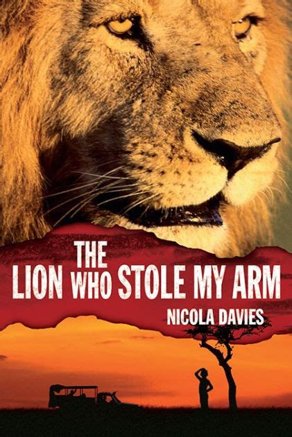 Full Download The Lion Who Stole My Arm By Nicola Davies